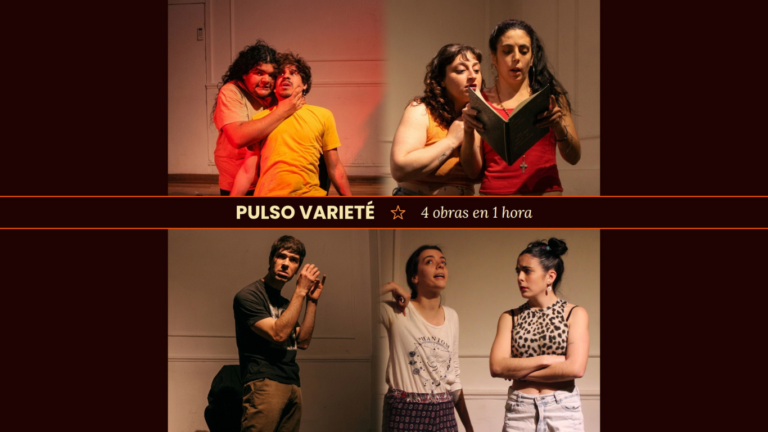 Pulso Varieté: Cuatro obras intensas y breves que responden problematicas muy familiares.